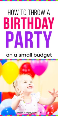 How to Throw a Birthday Party on a Budget - Imperfectly Perfect Mama