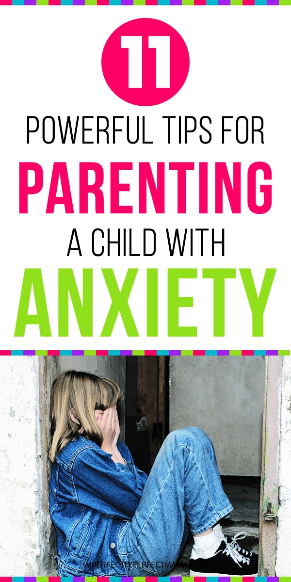 11 Powerful Tips for Parenting a Child with Anxiety  Imperfectly