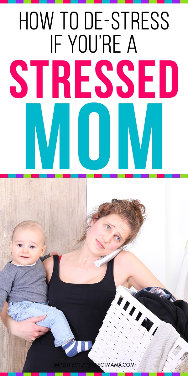 How To De Stress If You Re A Stressed Out Stay At Home Mom Imperfectly Perfect Mama