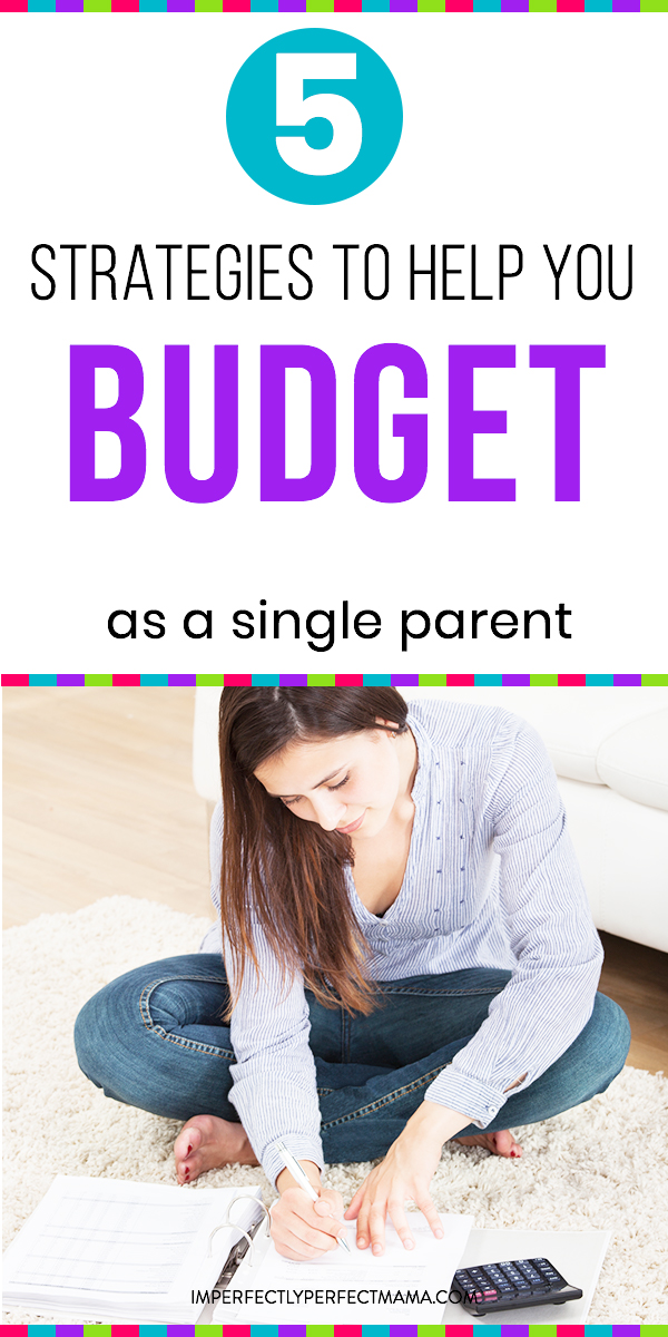 5 Strategies to Help You Budget as a Single Parent Imperfectly