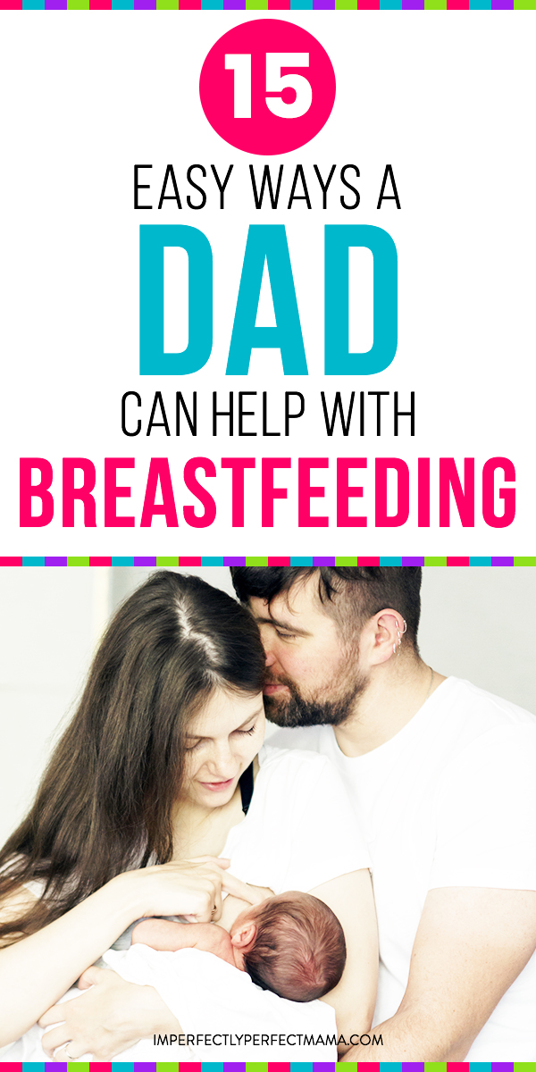 15 Easy Ways a Dad Can Help a Breastfeeding Mom - Imperfectly Perfect Mama