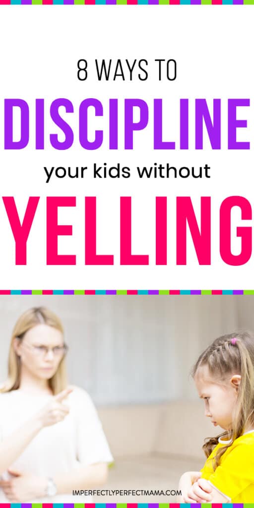 8 Ways to Discipline Your Kids Without Yelling - Imperfectly Perfect Mama