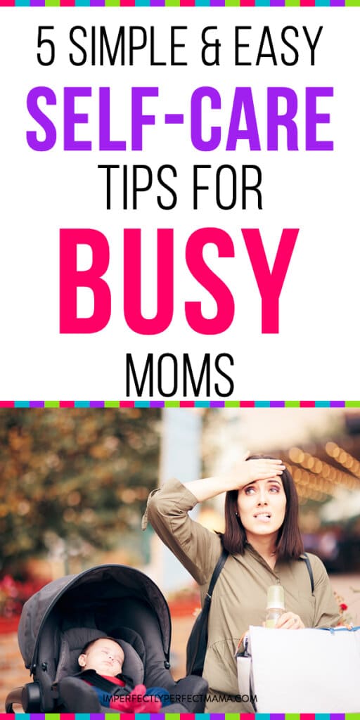 5 Simple Self-Care Tips For Busy Moms - Imperfectly Perfect Mama